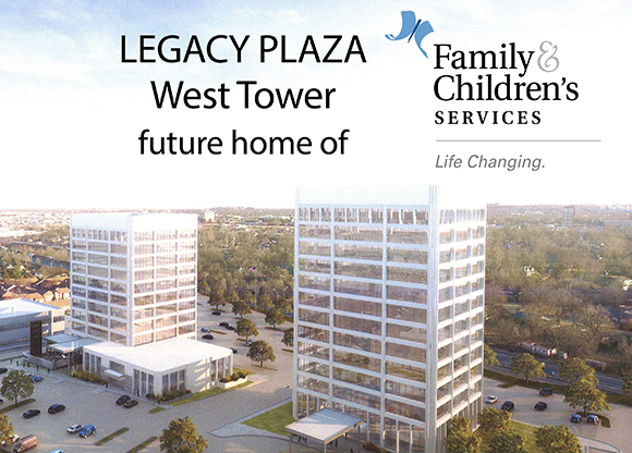 Architectural rendering of Legacy Plaza West Tower — an aerial view of two glass office towers with white framing, surrounded by parking lots and newly planted trees, with the words “LEGACY PLAZA West Tower future home of” and the Family & Children’s Services logo